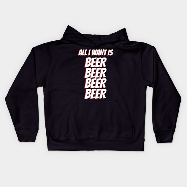 All I Want Is Beer Kids Hoodie by teeshirtmarket